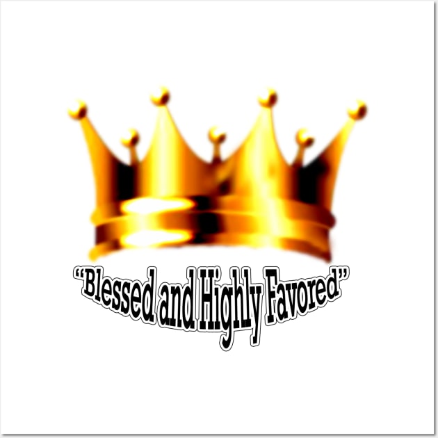 “Blessed and Highly Favored” Wall Art by Afrocentric-Redman4u2